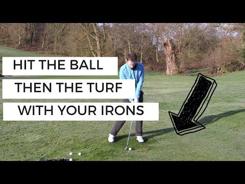 HOW TO HIT THE BALL THEN THE TURF WITH YOUR IRONS