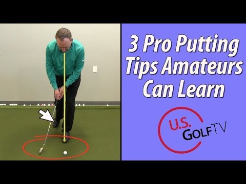 3 Pro Putting Tips for Amateur Golfers
