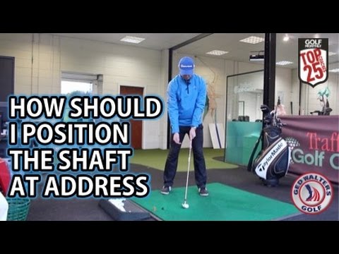 Golf Tip – How Should I Position The Shaft At Address