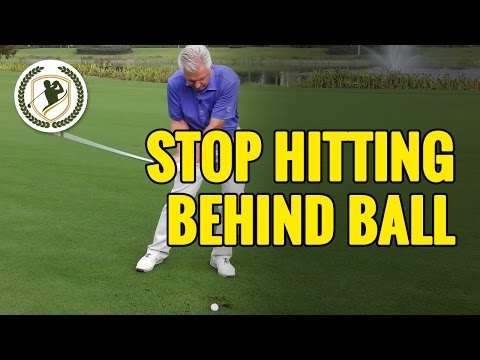 HOW TO STOP HITTING BEHIND THE GOLF BALL