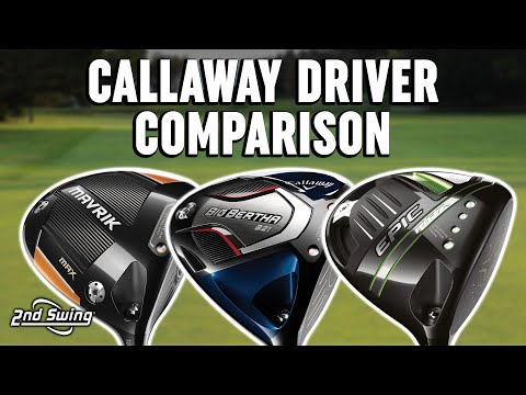 Callaway Drivers Comparison | Epic Max vs Big Bertha B21 vs Mavrik Max