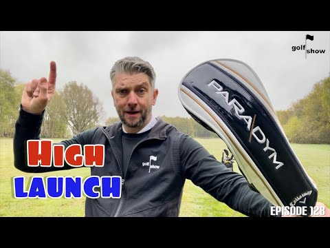Golf Show Episode 128 | Callaway Paradym HIGH LAUNCH fairway review